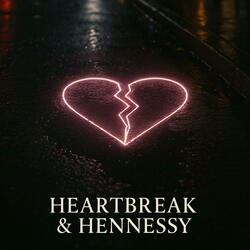 Heartbreak & hennessy