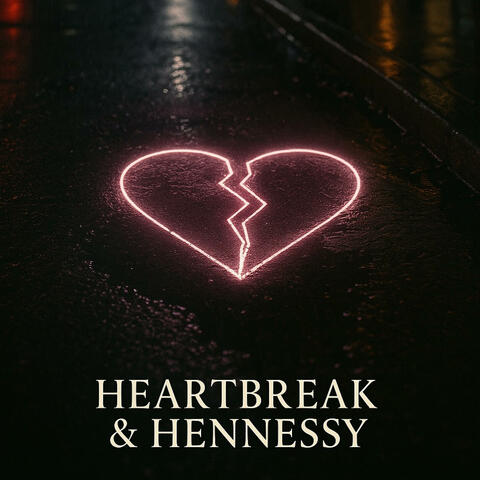 Heartbreak & hennessy