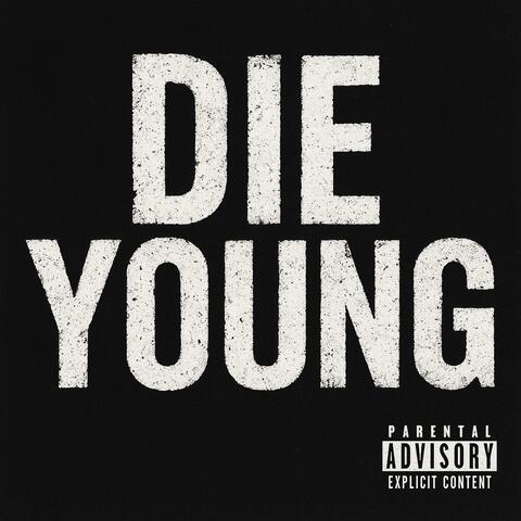 DIE YOUNG