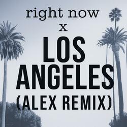 Right now x Los angeles (Alex k remix)