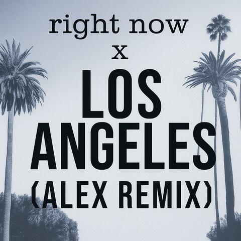 Right now x Los angeles (Alex k remix)