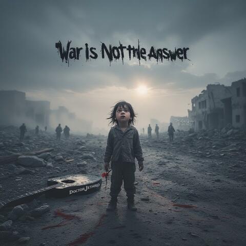 War Is Not The Answer