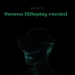 Veneno (feat. MC maskite) (&Replay Remix)
