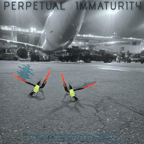 Perpetual Immaturity