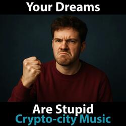 Your Dreams Are Stupid