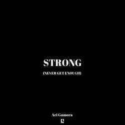 Strong (Never Get Enough)