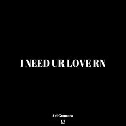 i need ur love rn