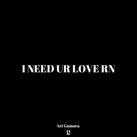 i need ur love rn