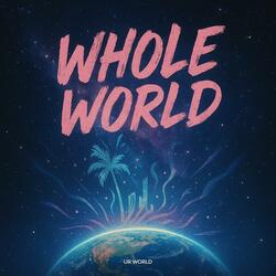 Whole World