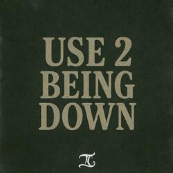 Use 2 Being Down
