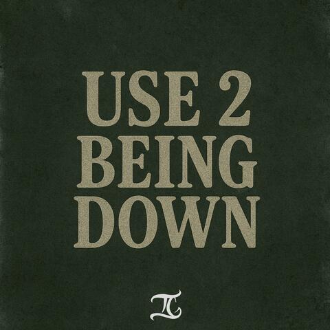 Use 2 Being Down