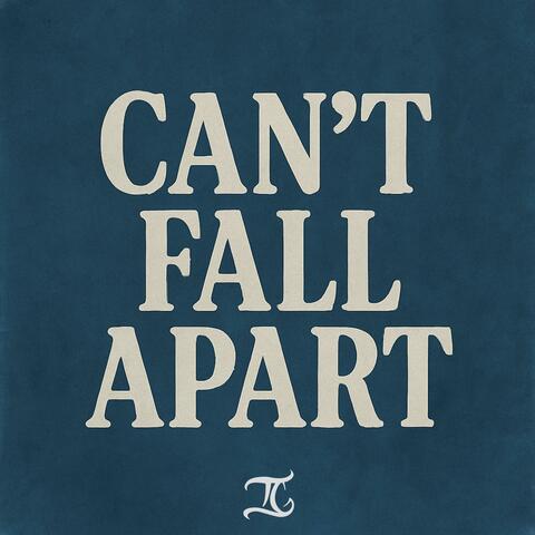 Can't Fall Apart