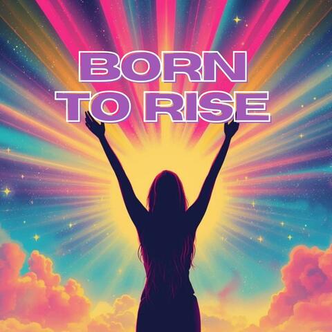 Born To Rise