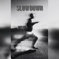 Slow down