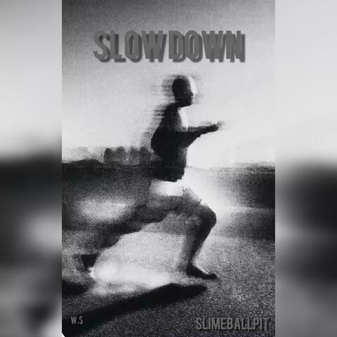 Slow down