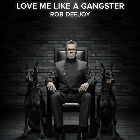 LOVE ME LIKE A GANGSTER