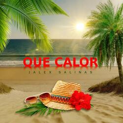 Que Calor