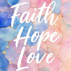 Faith, Hope, Love