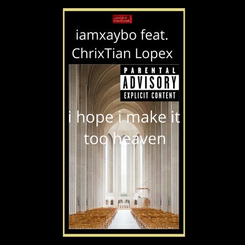 i hope i make it too heaven (feat. ChrixTian Lopex)