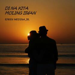 DI NA KITA MULING IIWAN