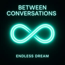 Between Conversations