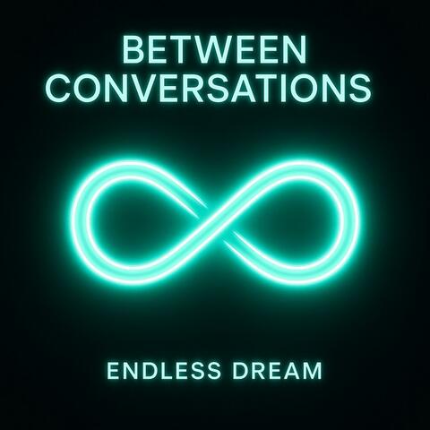 Between Conversations