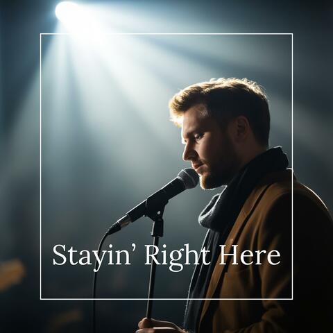 Stayin' Right Here