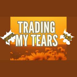 Trading My Tears