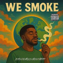 We smoke