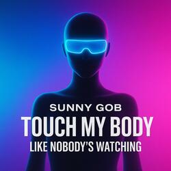 Touch My Body Like Nobody's Watching