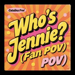 Who's Jennie? (Fan pov)