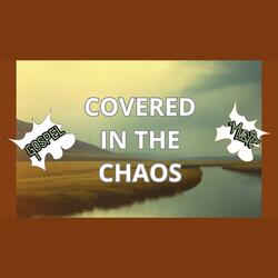 Covered In The Chaos