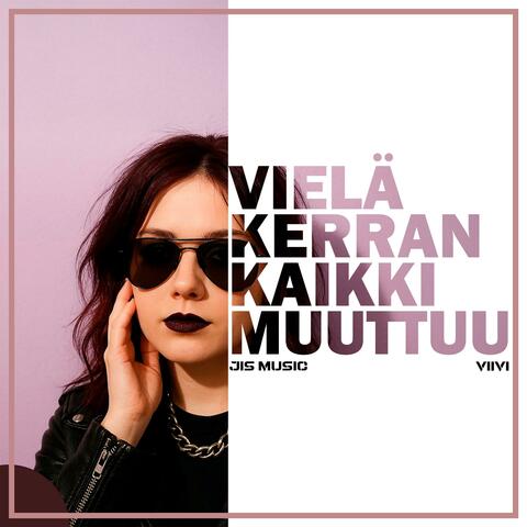 Vielä Kerran Kaikki Muuttuu (feat. Viivi)