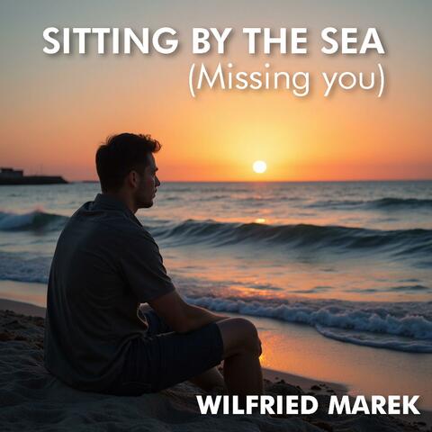 Sitting by the Sea (Missing you)