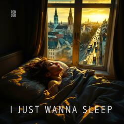 I Just Wanna Sleep
