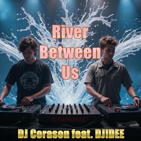 River Between Us (feat. DJ!DEE)