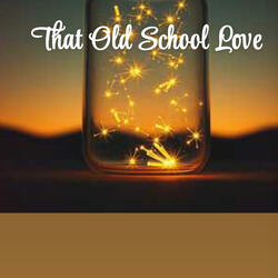That Old School Love