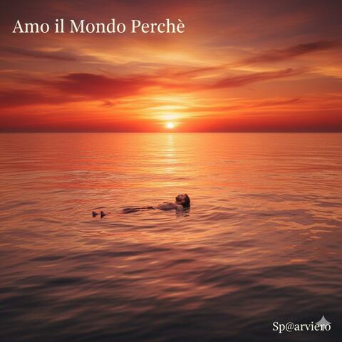 Amo il Mondo Perché... (1st Version)