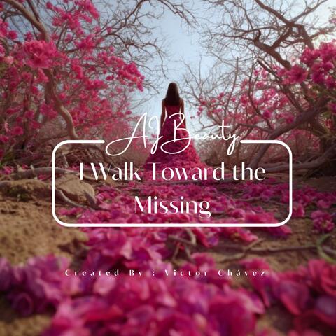 I Walk Toward the Missing
