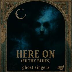 Here 0n (Filthy Blues)