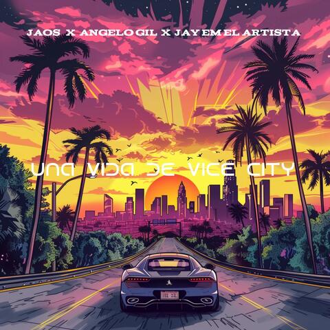 Una Vida de Vice City (feat. Angelo Gil & Jay Em El Artista)