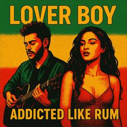 Lover Boy (Addicted Like Rum)
