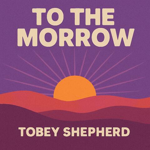 to the morrow (feat. Tobey Shepherd)