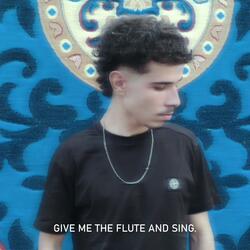 Give me the flute and sing.