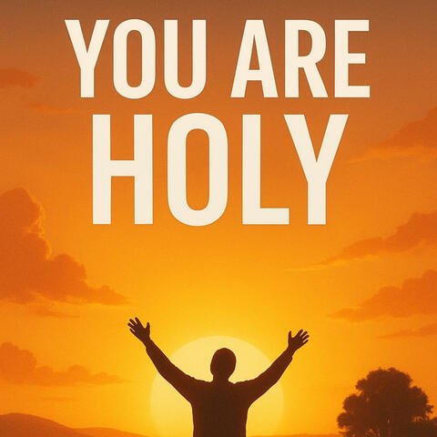 You are Holy