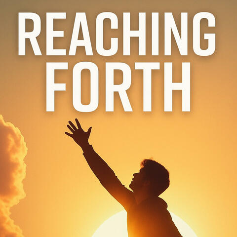 Reaching Forth