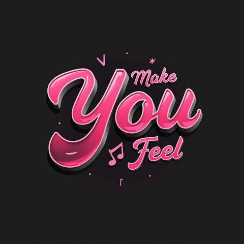 Make You Feel
