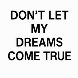 Don't Let My Dreams Come True