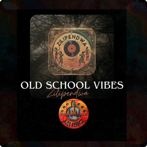 OLD SCHOOL VIBES ZILIPENDWA