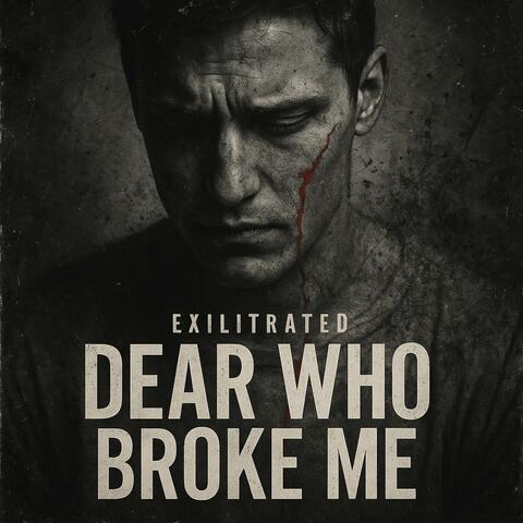 Dear Who Broke Me